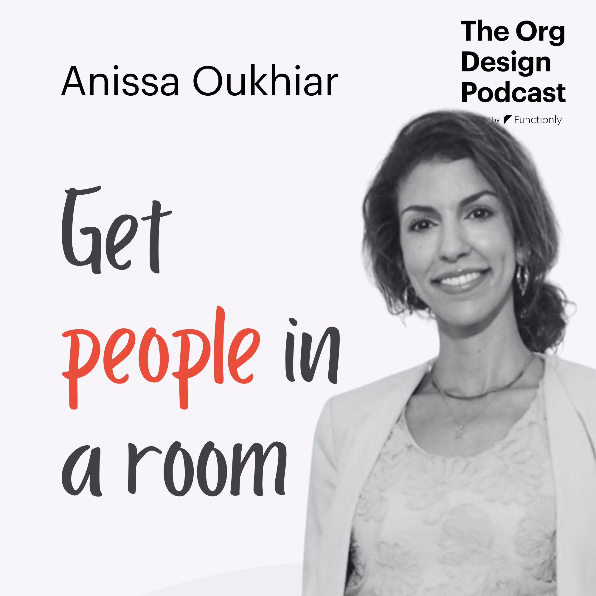 Solving Big Problems? Get People in a Room with Anissa Oukhiar